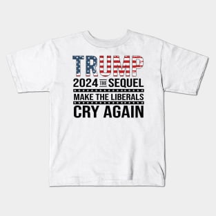 Trump 2024 The Sequel Make the liberals Cry Again Kids T-Shirt